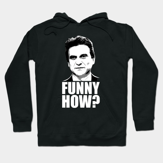 Funny How? Goodfellas Joe Pesci Hoodie by scribblejuice